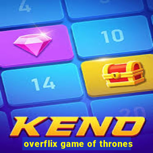 overflix game of thrones