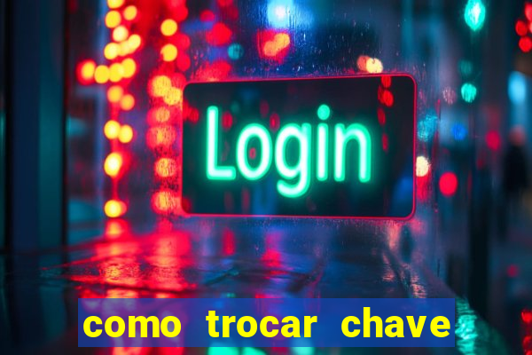 como trocar chave pix do jogo do tigre