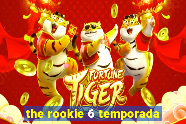 the rookie 6 temporada