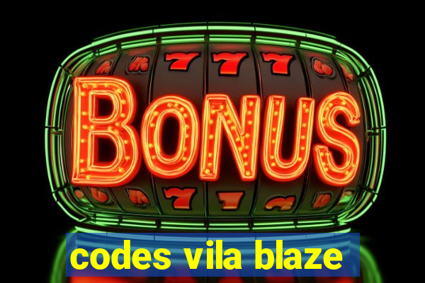 codes vila blaze