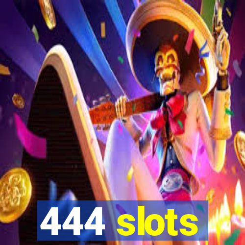 444 slots