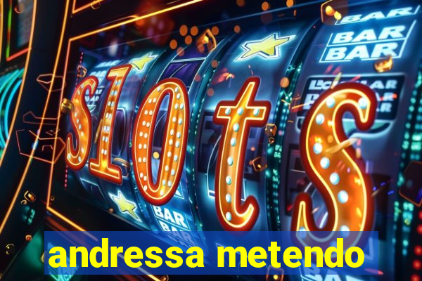 andressa metendo
