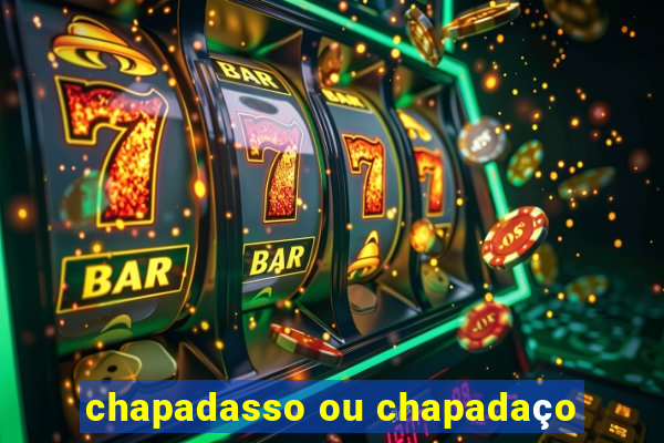 chapadasso ou chapadaço
