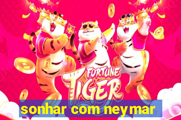sonhar com neymar