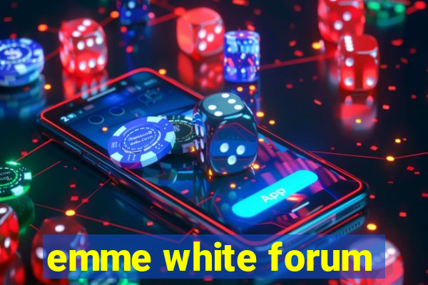 emme white forum
