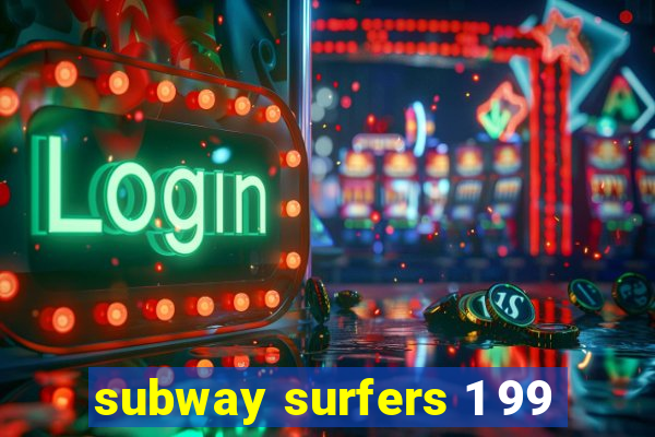 subway surfers 1 99