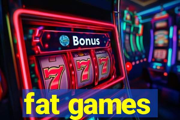 fat games