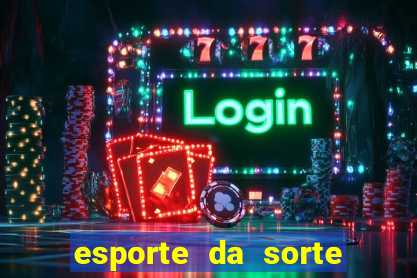 esporte da sorte deposito minimo