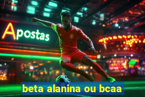 beta alanina ou bcaa