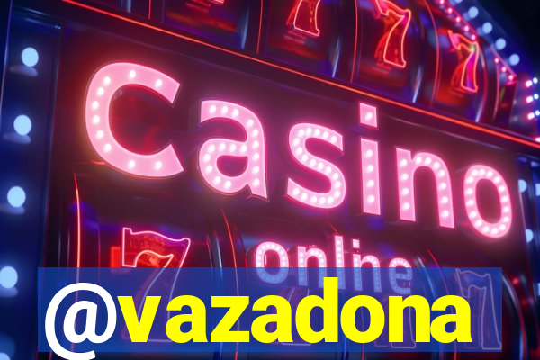 @vazadona
