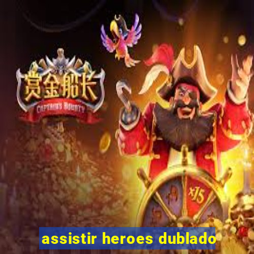 assistir heroes dublado