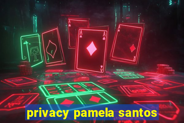 privacy pamela santos
