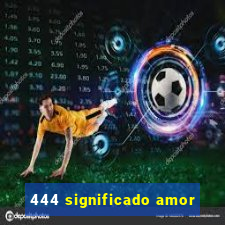 444 significado amor