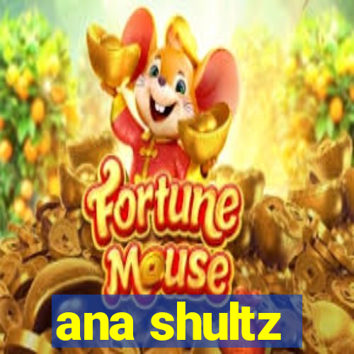 ana shultz