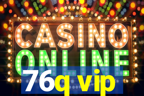 76q vip
