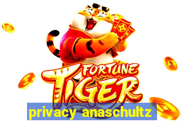privacy anaschultz