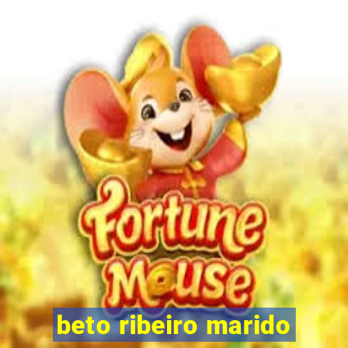 beto ribeiro marido