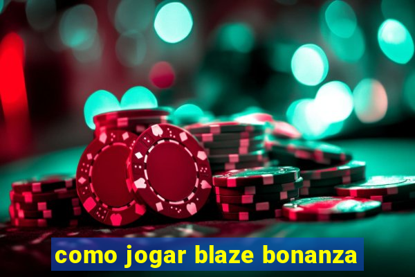 como jogar blaze bonanza