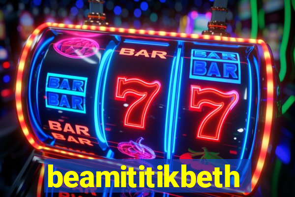 beamititikbeth