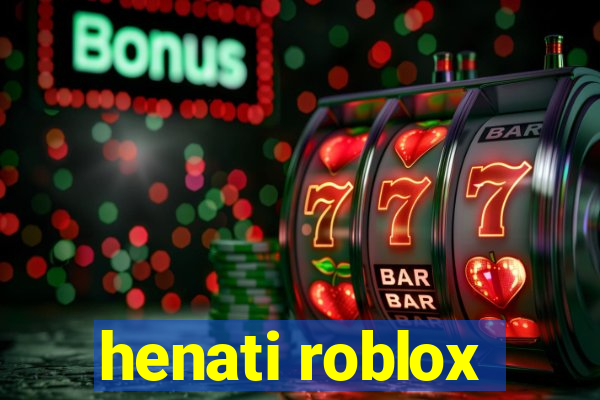 henati roblox
