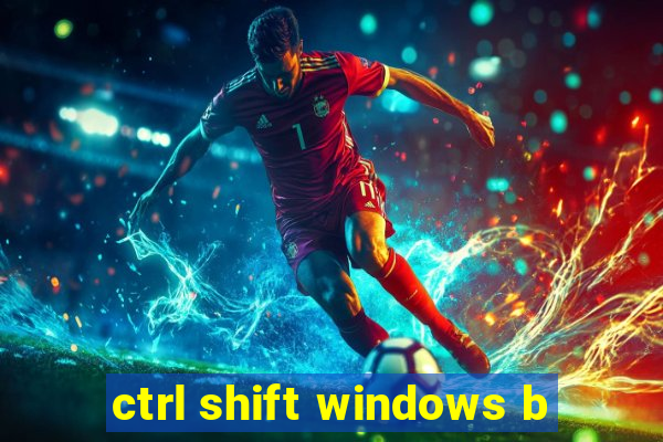 ctrl shift windows b
