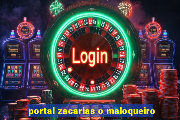 portal zacarias o maloqueiro