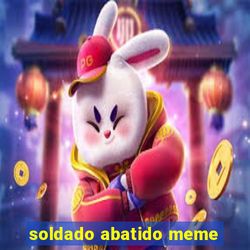 soldado abatido meme