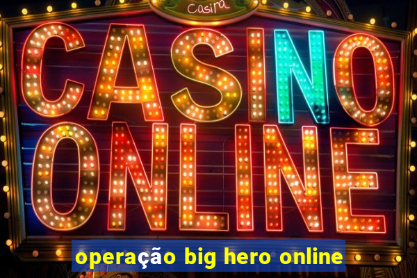 operação big hero online