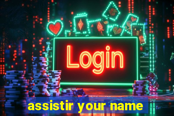 assistir your name