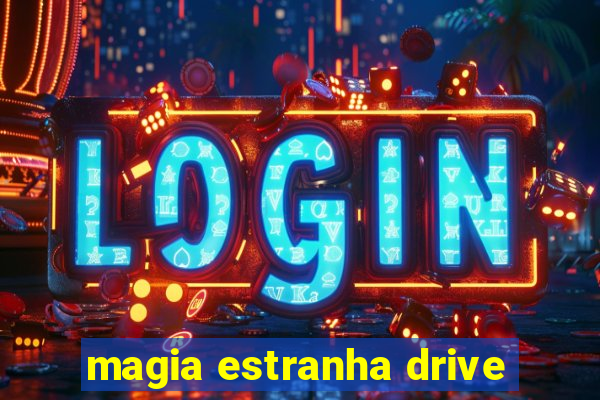 magia estranha drive