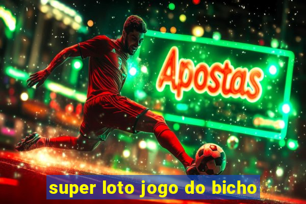 super loto jogo do bicho
