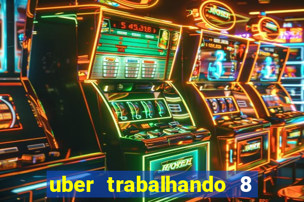 uber trabalhando 8 horas por dia