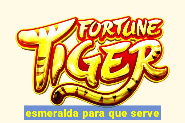 esmeralda para que serve