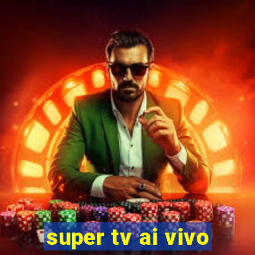 super tv ai vivo