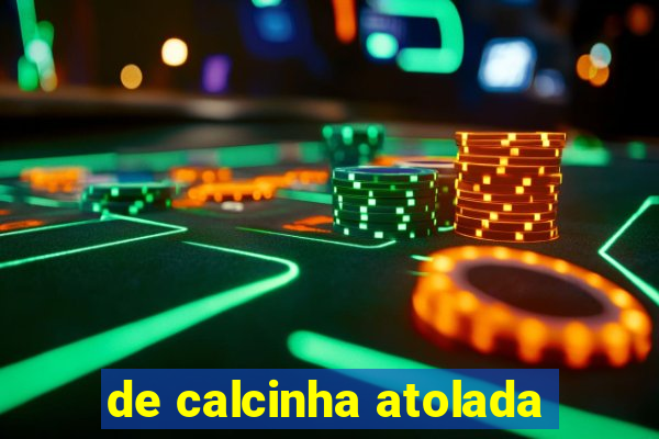 de calcinha atolada