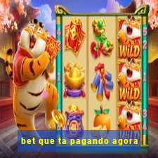bet que ta pagando agora