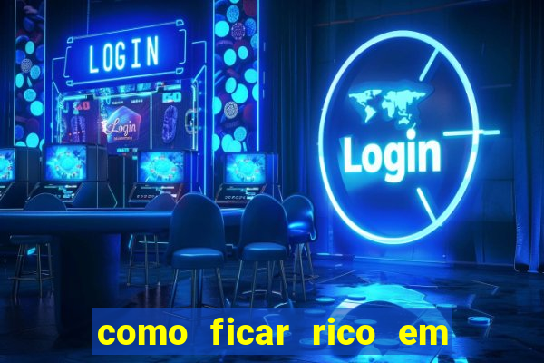 como ficar rico em 3 dias