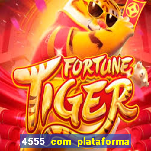 4555 com plataforma de jogos