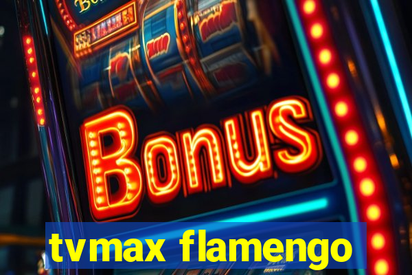 tvmax flamengo