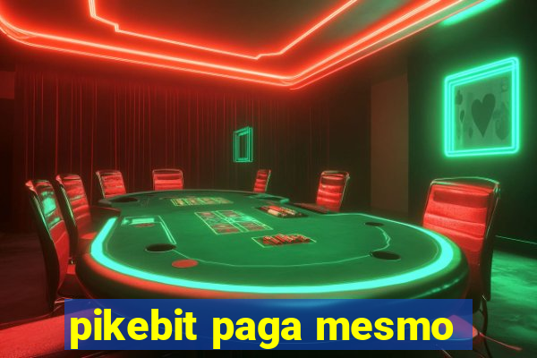 pikebit paga mesmo