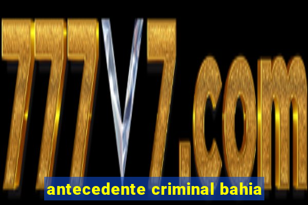 antecedente criminal bahia