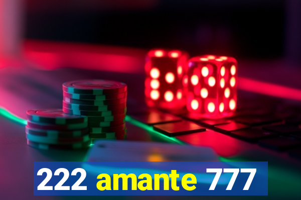 222 amante 777