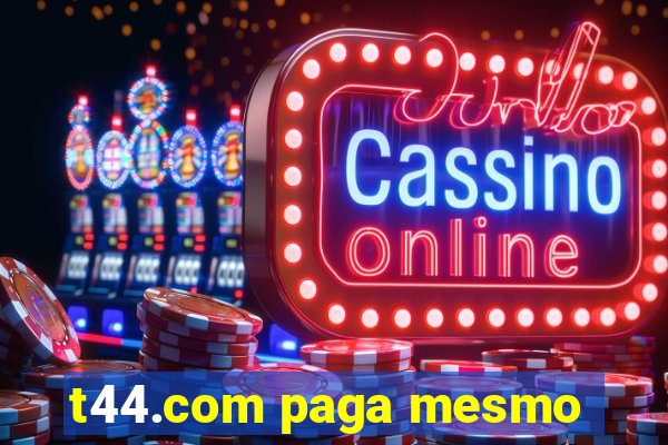 t44.com paga mesmo