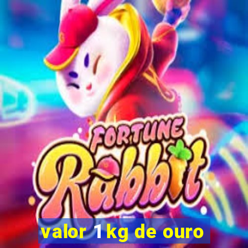 valor 1 kg de ouro