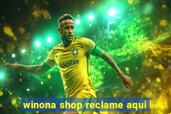 winona shop reclame aqui