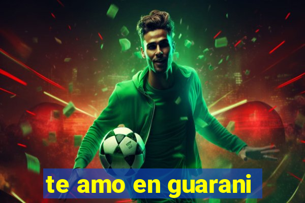 te amo en guarani