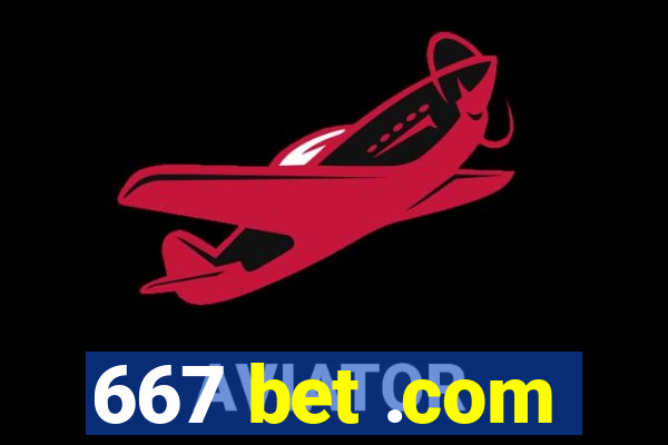 667 bet .com
