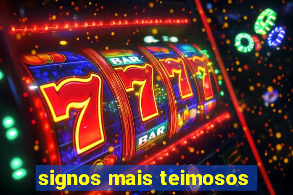 signos mais teimosos