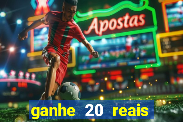 ganhe 20 reais para apostar cadastre