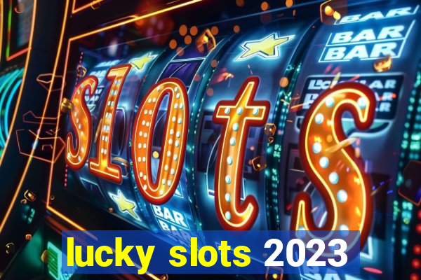 lucky slots 2023